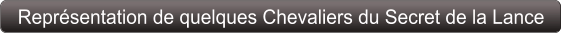 Représentation de quelques Chevaliers du Secret de la Lance