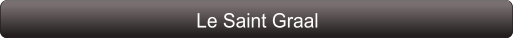 Le Saint Graal