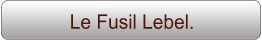 Le Fusil Lebel.