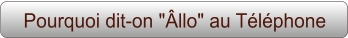 Pourquoi dit-on "Âllo" au Téléphone